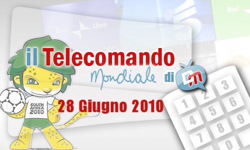 IL TELECOMANDO MONDIALE, LA GUIDA TV E AI MONDIALI DI DM: 28 GIUGNO 2010