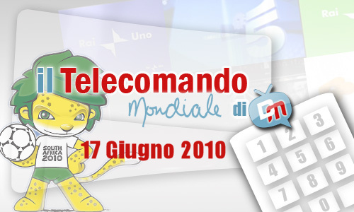 IL TELECOMANDO MONDIALE, LA GUIDA TV E AI MONDIALI DI DM: 17 GIUGNO 2010