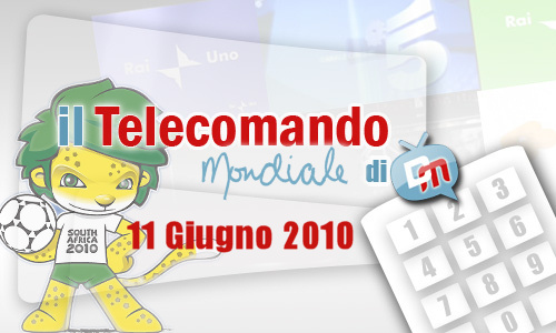 IL TELECOMANDO MONDIALE, LA GUIDA AI MONDIALI E ALLA TV DI DM: 11 GIUGNO 2010