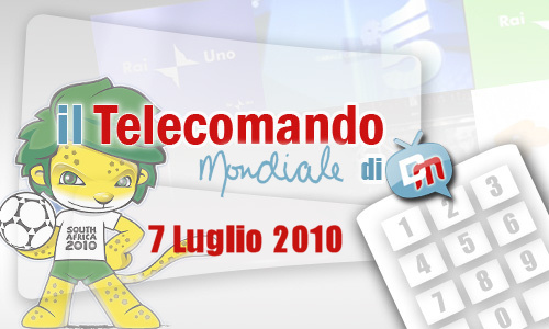 IL TELECOMANDO MONDIALE, LA GUIDA TV E AI MONDIALI DI DM: 7 LUGLIO 2010