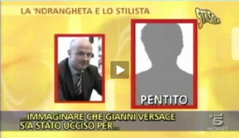 VERSACE UCCISO DALLA ‘NDRANGHETA? A STRISCIA LA NOTIZIA LE DICHIARAZIONI SHOCK DI UN PENTITO.