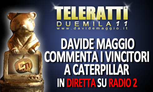 TELERATTI 2011: ALLE 18.40 IN DIRETTA A CATERPILLAR SU RAI RADIO 2.