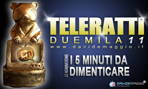 TELERATTI 2011: I 5 MINUTI DA DIMENTICARE (OVVERO IL PEGGIOR MOMENTO TELEVISIVO)