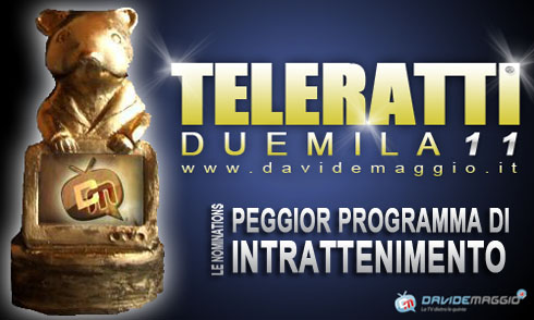 TELERATTI 2011: PEGGIOR PROGRAMMA DI INTRATTENIMENTO.