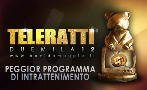 TELERATTI 2012: QUAL E’ IL PEGGIOR PROGRAMMA DI INTRATTENIMENTO? VOTAZIONI APERTE