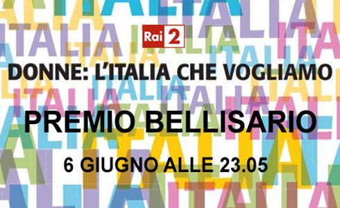 PREMIO BELLISARIO 2012: SU RAI2 LE MELE D’ORO PER LE ECCELLENZE FEMMINILI ITALIANE. OSPITI MUSICALI ANNALISA SCARRONE E ROBERTA BONANNO