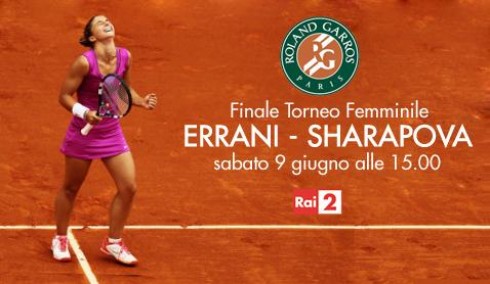 ROLAND GARROS 2012: LA FINALE TRA SARA ERRANI E MARIA SHARAPOVA IN DIRETTA ANCHE SU RAI 2