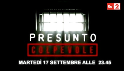 PRESUNTO COLPEVOLE: LA MALAGIUSTIZIA RACCONTATA SU RAI2