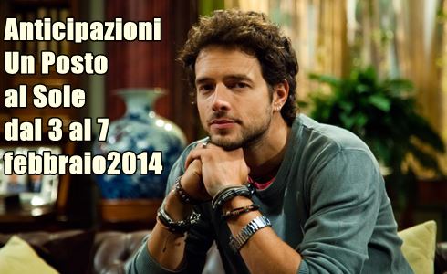 UN POSTO AL SOLE: ANTICIPAZIONI PUNTATE DAL 3 AL 7 FEBBRAIO 2014