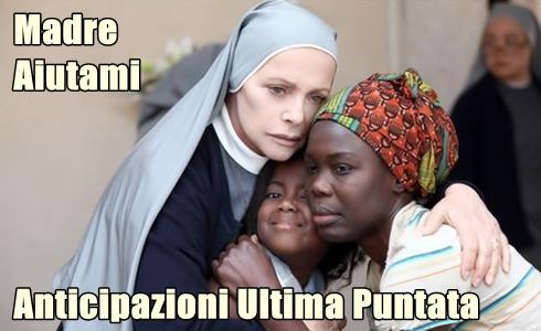 MADRE AIUTAMI: ANTICIPAZIONI ULTIMA PUNTATA – 14 FEBBRAIO 2014