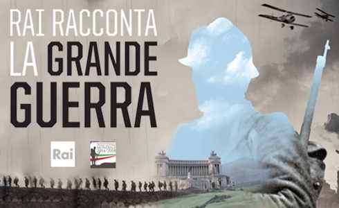 LA GRANDE GUERRA: LA RAI RICORDA IL CENTENARIO DELLA PRIMA GUERRA MONDIALE CON UN PROGETTO LUNGO 5 ANNI