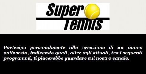 SUPERTENNIS CHIEDE AIUTO AI TELESPETTATORI PER LA CREAZIONE DEL PALINSESTO