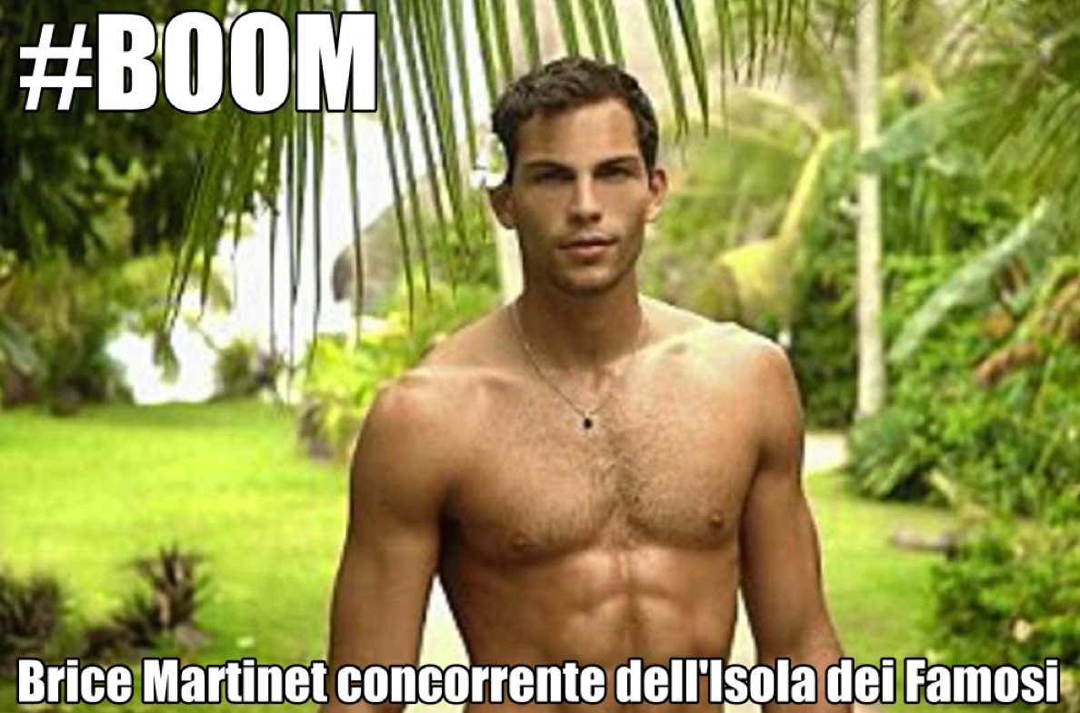 BOOM! BRICE MARTINET CONCORRENTE DELL’ISOLA DEI FAMOSI 2015