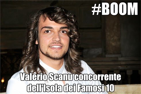 BOOM! VALERIO SCANU CONCORRENTE DELL’ISOLA DEI FAMOSI 2015