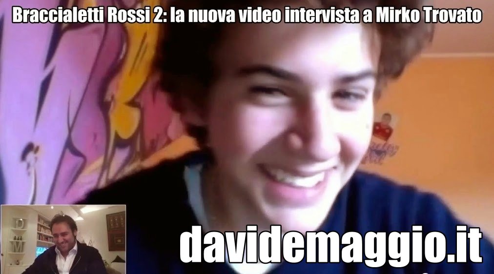 BRACCIALETTI ROSSI 2: L’INTERVISTA A MIRKO TROVATO DI DAVIDEMAGGIO.IT