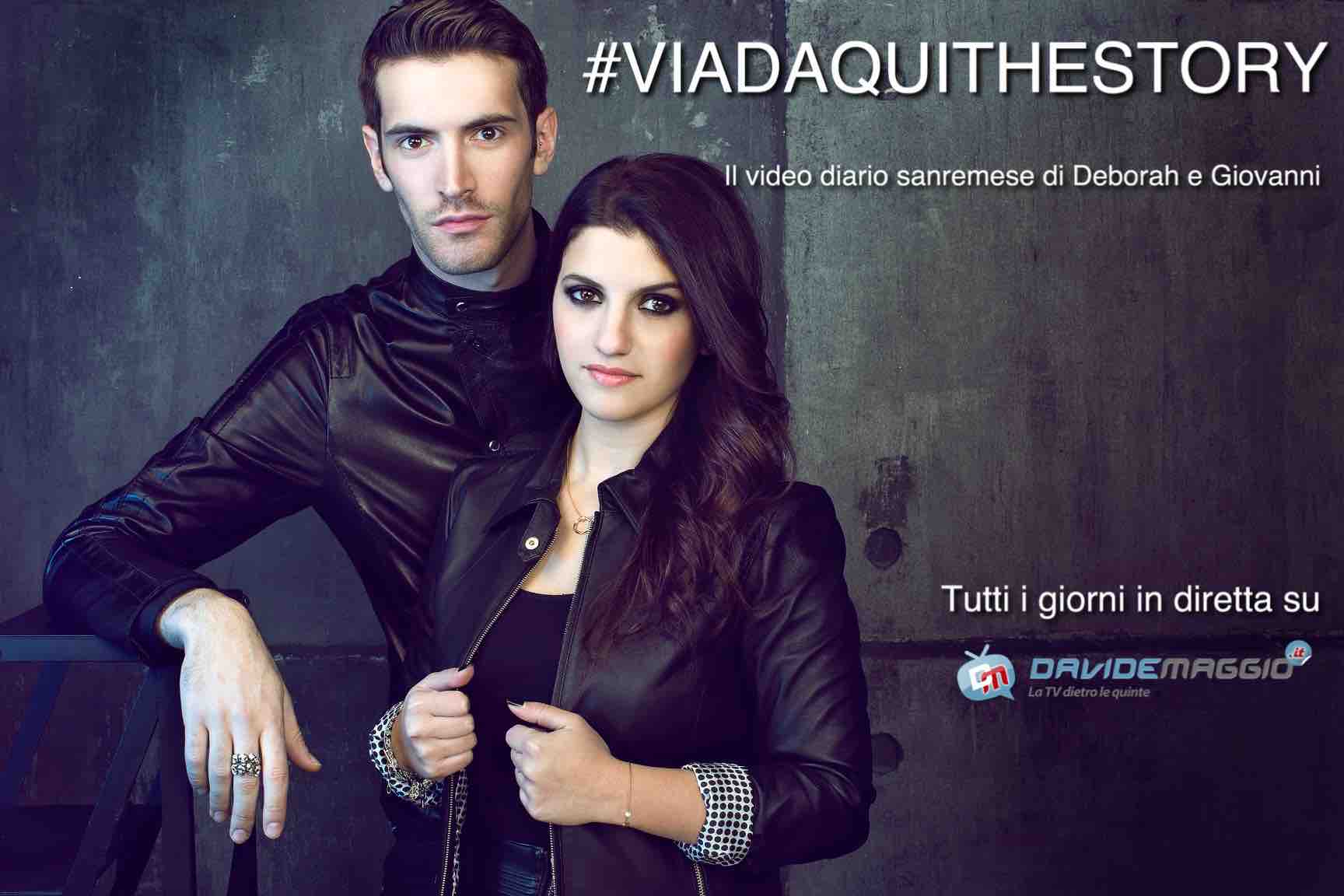 #VIADAQUITHESTORY: IL VIDEO DIARIO DI GIOVANNI CACCAMO E DEBORAH IURATO TUTTI I GIORNI IN DIRETTA SU DAVIDEMAGGIO.IT