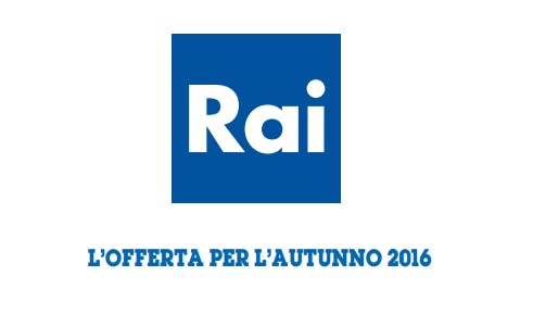 PALINSESTI RAI AUTUNNO 2016: LE PARTENZE