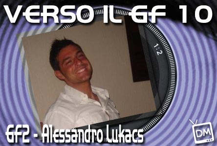 VERSO IL GRANDE FRATELLO 10, ALESSANDRO LUKACS A DM: AL GF E’ SPARITO IL CONCORRENTE MEDIO, IN CASA RITROVO SEMPRE QUALCUNO CHE CONOSCO!