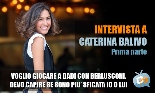 DAVIDE MAGGIO INTERVISTA CATERINA BALIVO: “VOGLIO GIOCARE A DADI CON BERLUSCONI. DEVO CAPIRE SE SONO PIU’ SFIGATA IO O LUI”.