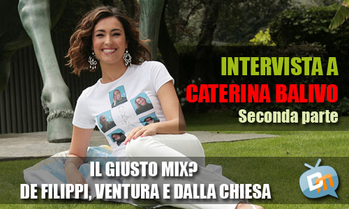 CATERINA BALIVO A DM: “IL GIUSTO MIX? DE FILIPPI, DALLA CHIESA E VENTURA”