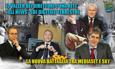 IL VALZER DEI DIRETTORI E UNA RETE “ALL NEWS” SUL DIGITALE TERRESTRE: LA NUOVA BATTAGLIA TRA MEDIASET E SKY