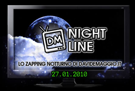 DM NIGHT LINE, ZAPPING NOTTURNO DEL 26/27 GENNAIO 2010