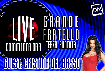 GRANDE FRATELLO 10: LA TERZA PUNTATA LIVE SU DAVIDEMAGGIO.IT CON CRISTINA DEL BASSO