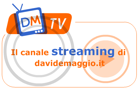 DM TV : IL NUOVO CANALE STREAMING DI DAVIDEMAGGIO.IT
