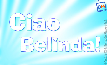 CIAO BELINDA!