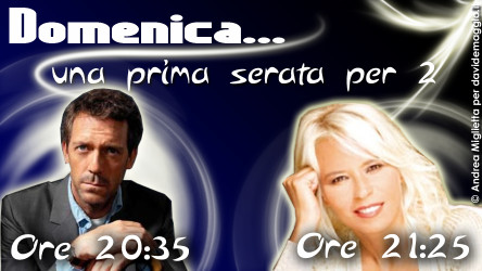 Dr. HOUSE e MARIA DE FILIPPI… PER UNA ANOMALA PRIMA SERATA!