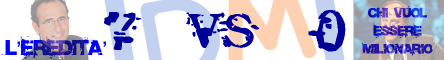 Eredità VS Chi Vuol Essere Milionario @ Davide Maggio .it