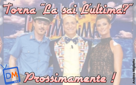 ANTEPRIMA DM : LA SAPETE L’ULTIMA? TORNA LA SAI L’ULTIMA!