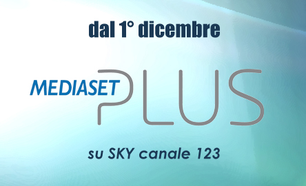 MEDIASET PLUS: IL MEGLIO DELLA PROGRAMMAZIONE DEL BISCIONE AL CANALE 123 DI SKY