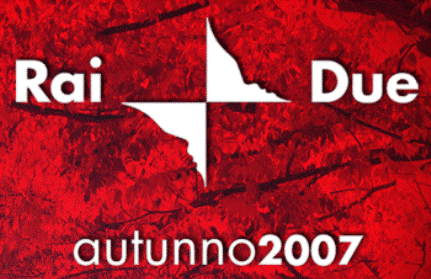 AUTUNNO 2007: IL PALINSESTO COMPLETO DI RAIDUE