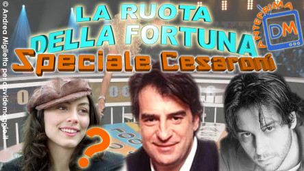 ANTEPRIMA DM : LA RUOTA DELLA FORTUNA SPECIALE CESARONI!