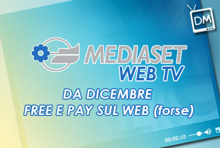 MEDIASET WEB TV: DA DICEMBRE CANALI FREE E PAY DEL BISCIONE FORSE SULLA RETE