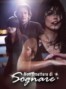 NON SMETTERE DI SOGNARE, FICTION DA DIMENTICARE MA CHAPEAU A MEDIASET