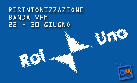 RISINTONIZZAZIONE DI RAIUNO: DA OGGI E FINO AL 30 GIUGNO PER FAR SPAZIO A EUROPA7