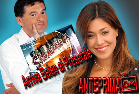 BOOM! BELEN RODRIGUEZ CONQUISTA PURE IL PRESERALE. ACCOMPAGNERA’ MAMMUCARI NELLA CONDUZIONE DI UN RISTRUTTURATO SARABANDA