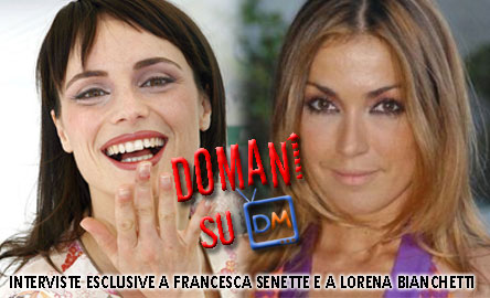 TIVU MERCATO: LE DICHIARAZIONI IN ESCLUSIVA DI FRANCESCA SENETTE E LORENA BIANCHETTI. DOMANI, SU DM