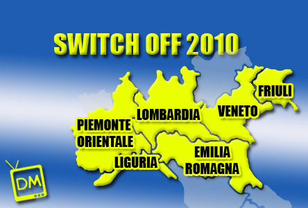 SWITCH OFF 2010: POSTICIPATI (FORSE) AL SECONDO SEMESTRE GLI SPEGNIMENTI IN PIEMONTE ORIENTALE, LOMBARDIA, VENETO, FRIULI, EMILIA ROMAGNA E LIGURIA