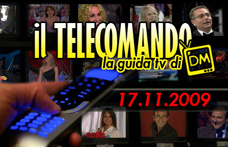 IL TELECOMANDO, LA GUIDA TV DI DM: 17 NOVEMBRE 2009 [GRAN FINALE PER LE IENE CON LO SCHERZO A 007 CORONA]