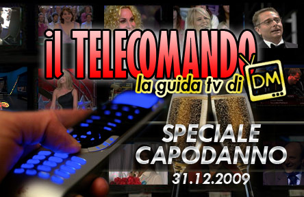 IL TELECOMANDO, LA GUIDA TV DI DM: SPECIALE CAPODANNO – 31 DICEMBRE 2009