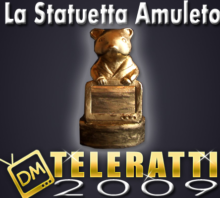 TELERATTI 2009: ARRIVA LA STATUETTA-AMULETO