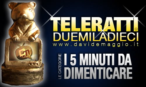 TELERATTI 2010, I 5 MINUTI DA DIMENTICARE: CHI VUOI IN NOMINATION?