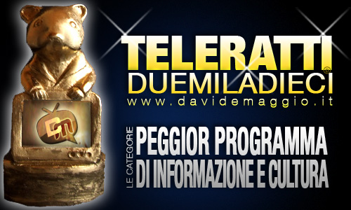 TELERATTI 2010, PEGGIOR PROGRAMMA DI INFORMAZIONE E CULTURA: CHI VUOI IN NOMINATION?