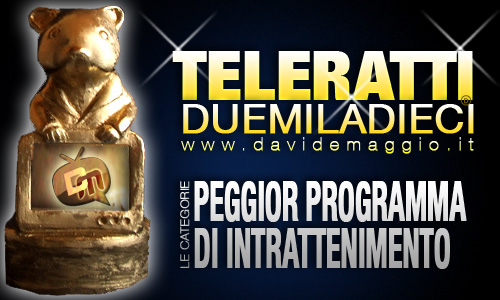 TELERATTI 2010, PEGGIOR PROGRAMMA DI INTRATTENIMENTO: CHI VUOI IN NOMINATION?
