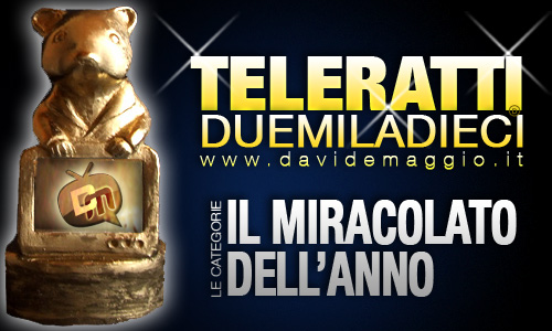 TELERATTI 2010, IL MIRACOLATO DELL’ANNO: CHI VUOI IN NOMINATION?