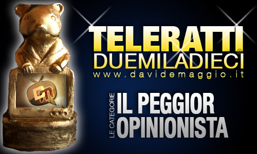 TELERATTI 2010, PEGGIOR OPINIONISTA DELL’ANNO: CHI VUOI IN NOMINATION?