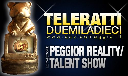 TELERATTI 2010, PEGGIOR REALITY / TALENT SHOW DELL’ANNO: CHI VUOI IN NOMINATION?